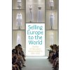 Selling Europe to the World (Donze,Professor Pierre-Yves (Osaka University,Japan))(Brožovaná)