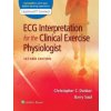 ECG Interpretation for the Clinical Exercise Physiologist 2nd edition - Christopher Dunbar Barry Saul