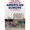 The Rise and Fall of American Europe