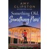 Something Old, Something New: A Sweet Contemporary Romance (Clipston Amy)