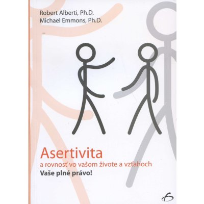 Asertivita a rovnosť vo vašom živote a vzťahoch - Robert Alberti, Michael Emmons