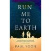 Run Me to Earth - Paul Yoon, Scribner