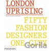 London Uprising: Fifty Fashion Designers, One City - Tania Fares, Sarah Mower