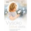 Vysoko citlivé dieťa - Pomôžme citlivým deťom prežiť v nie príliš citlivom svete