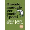 Oracolo manuale per poete e poeti (Giulio Mozzi,Laura Pugno)(Brožovaná)