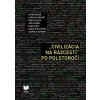 Civilizácia na rázcestí po polstoročí - Kolektív