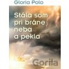Stála som pri bráne neba a pekla - Gloria Polo