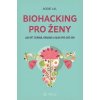 Biohacking pro ženy - Aggie Lal