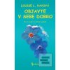 Objavte v sebe dobro (Louise L. Hayová)
