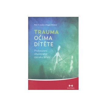 Trauma očima dítěte - Peter A. Levin, Maggie Klineová