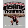 Insane Training: Garage Training, Powerlifting, Bodybuilding, and All-Out Bad-Ass Workouts (Kroczaleski Matt)