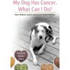 My Dog Has Cancer. What Can I Do?