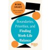 Boundaries, Priorities, and Finding Work-Life Balance (HBR Work Smart Series)