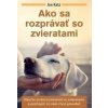 Ako sa rozprávať so zvieratami - Jon Katz