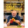 Tutti i sapori di casa Pappagallo. Ricette golose e sorprendenti per la gioia degli occhi e del palato