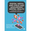 Digital Media and Child and Adolescent Mental Health: A Practical Guide to Understanding the Evidence (O′reilly Michelle)