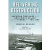 Delivering Destruction: American Firepower and Amphibious Assault from Tarawa to Iwo Jima (Hemler Christopher Kyle)