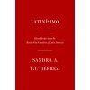 Latinísimo: Home Recipes from the Twenty-One Countries of Latin America: A Cookbook (Gutierrez,Sandra A.)(Pevná)