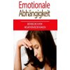 Emotionale Abhängigkeit: Befreie Dich Von Negativen Beziehungen