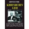 Khrushchev Lied: The Evidence That Every Revelation of Stalin's (and Beria's) Crimes in Nikita Khrushchev's Infamous Secret Speech to t