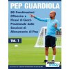 Pep Guardiola - 88 Combinazioni Offensive e Flussi di Gioco Posizionale dalle Sessioni di Allenamento di Pep (SoccerTutor.com)(Brožovaná)