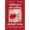 Walking on the Ceiling (Aysegul Savas)(Brožovaná)