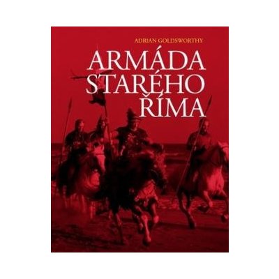 Armáda starého Říma Adrian Goldsworthy