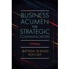 Business Acumen for Strategic Communicators: A Primer (Ragas Matthew W.)