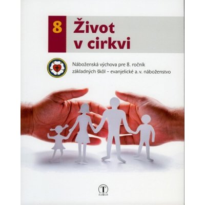 Život v cirkvi. Náboženská výchova pre 8. ročník ZŠ (evanjelické a. v. náboženstvo)