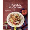 Italská kuchyně – nejoblíbenější recepty - Kolektív autorov