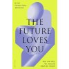 The Future Loves You - Dr Ariel Zeleznikow-Johnston