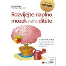 Rozvíjejte naplno mozek svého dítěte - Daniel J. Siegel, M.D., Tina Payne Bryson