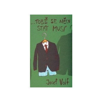 …tobě se něco stát musí - Josef Volf