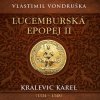 Lucemburská epopej II. Kralevic Karel (1334-1348) - Vondruška - Táborský Miroslav
