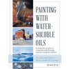 Painting with Water-Soluble Oils (Latest Edition) (Sean Dye)(Brožovaná)