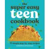 The Super Easy Teen Cookbook: 75 Simple Step-By-Step Recipes