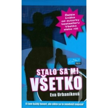 Stalo sa mi všetko - Eva Urbaníková