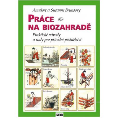 Práce na biozahradě - Praktické návody a rady pro přírodní pěstitele