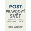 Post-pravdový svět - Trump, polarizace a cesta ven z chaosu - Ken Wilber