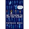 My ostatní tu len tak žijeme - Patrick Ness