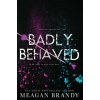 Badly Behaved (Meagan Brandy)(Brožovaná)