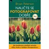 Naučte se fotografovat dobře - Bryan Peterson
