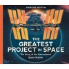 The Greatest Project in Space: The Story of the International Space Station