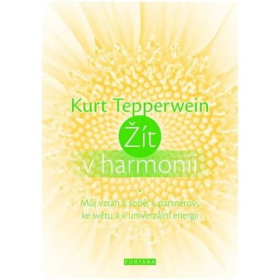 Kurt Tepperwein: Žít v harmonii - Můj vztah k sobě, k partnerovi, ke světu a k univerzální energii