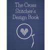 The Cross Stitcher's Design Book: Cross stitch graph paper to chart cross stitch patterns Cross stitch designer's design book to draw patterns. Graph (Stitch That Designs)(Brožovaná)