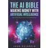 The AI Bible, Making Money with Artificial Intelligence (Jhon Dujardin)(Brožovaná)