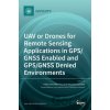UAV or Drones for Remote Sensing Applications in GPS/GNSS Enabled and GPS/GNSS Denied Environments - Felipe Gonzalez Toro, Antonios Tsourdos