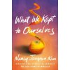 What We Kept to Ourselves (Nancy Jooyoun Kim)(Brožovaná)