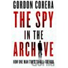 The Spy in the Archive - Gordon Corera