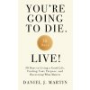 You're Going to Die. Live! (Daniel J. Martin)(Pevná)